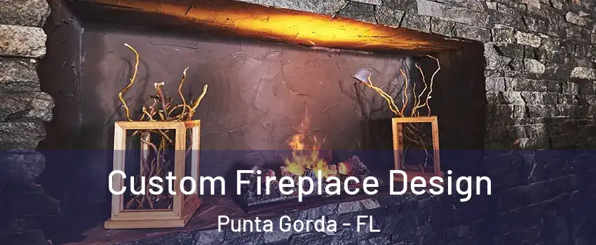 Custom Fireplace Design Punta Gorda - FL