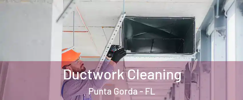 Ductwork Cleaning Punta Gorda - FL