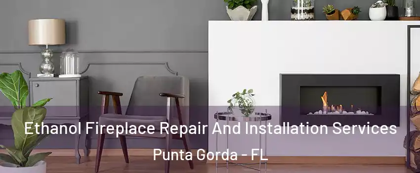 Ethanol Fireplace Repair And Installation Services Punta Gorda - FL