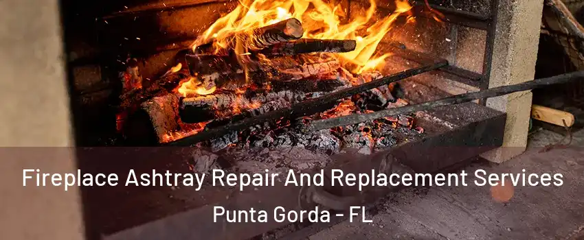 Fireplace Ashtray Repair And Replacement Services Punta Gorda - FL