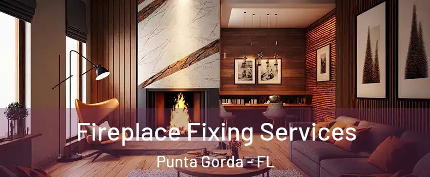 Fireplace Fixing Services Punta Gorda - FL