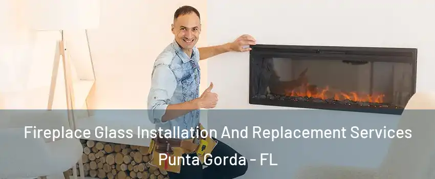 Fireplace Glass Installation And Replacement Services Punta Gorda - FL