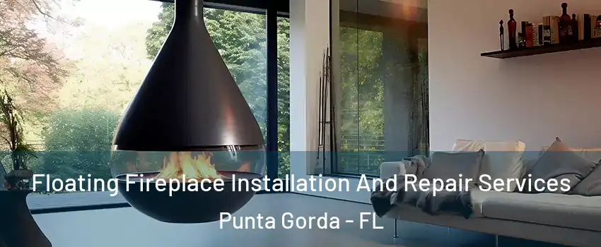 Floating Fireplace Installation And Repair Services Punta Gorda - FL