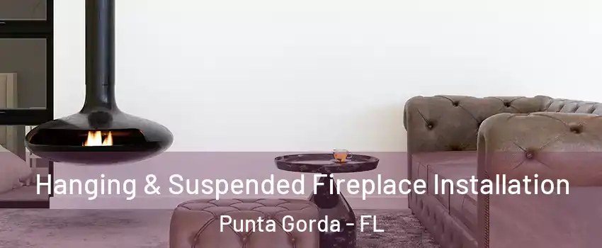 Hanging & Suspended Fireplace Installation Punta Gorda - FL