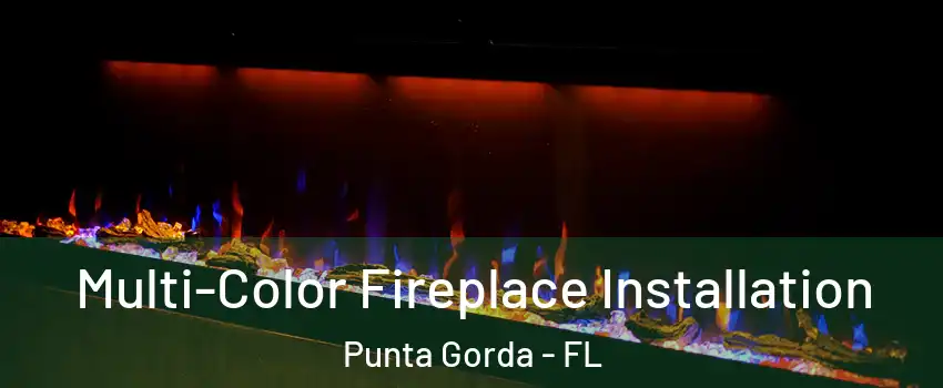 Multi-Color Fireplace Installation Punta Gorda - FL