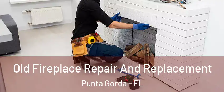Old Fireplace Repair And Replacement Punta Gorda - FL