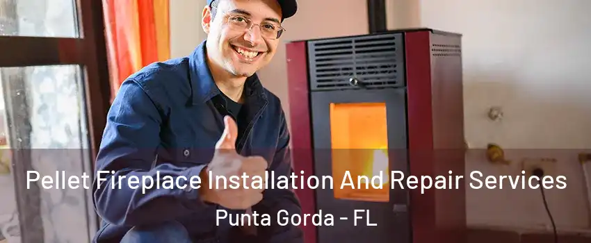 Pellet Fireplace Installation And Repair Services Punta Gorda - FL