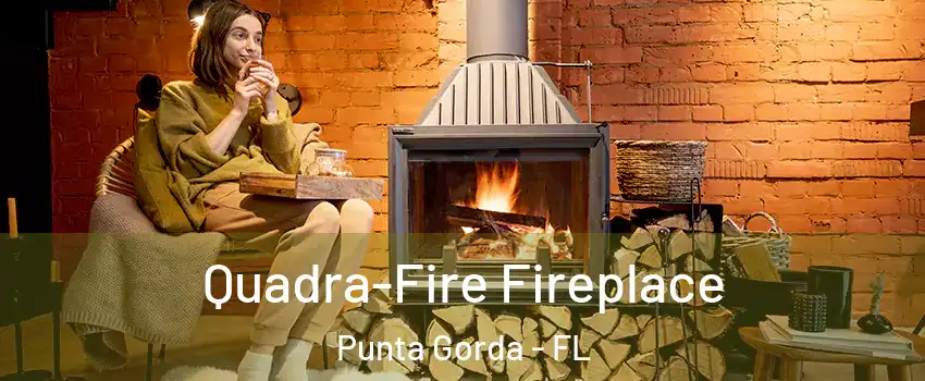 Quadra-Fire Fireplace Punta Gorda - FL