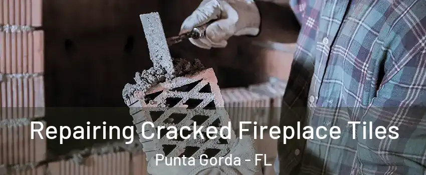 Repairing Cracked Fireplace Tiles Punta Gorda - FL