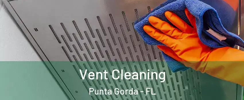 Vent Cleaning Punta Gorda - FL