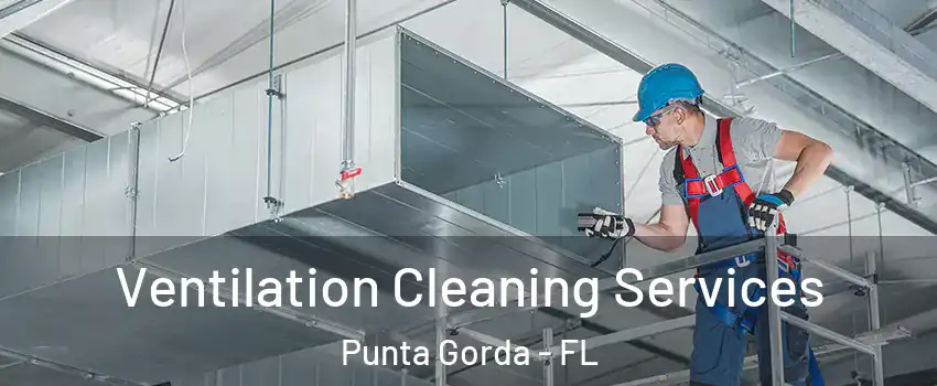 Ventilation Cleaning Services Punta Gorda - FL