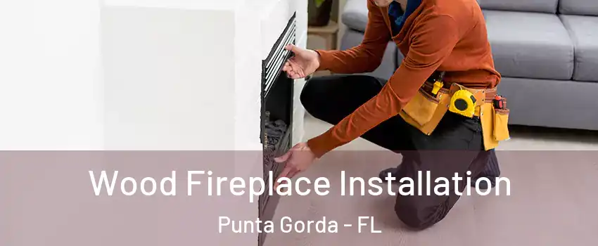 Wood Fireplace Installation Punta Gorda - FL